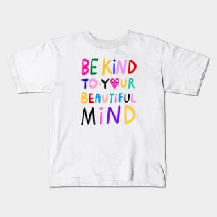 Be Kind To Your Beautiful Mind Kids T-Shirt